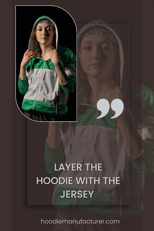 Layer the Hoodie with the Jerseye Layer the Hoodie with the Jersey